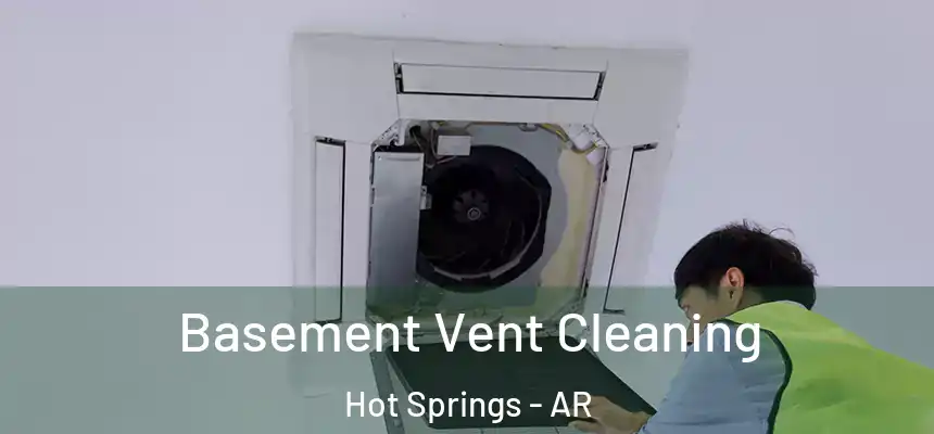 Basement Vent Cleaning Hot Springs - AR