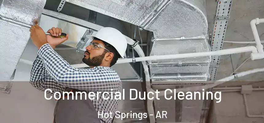 Commercial Duct Cleaning Hot Springs - AR