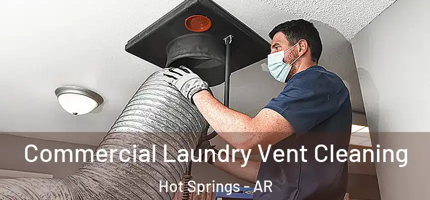 Commercial Laundry Vent Cleaning Hot Springs - AR