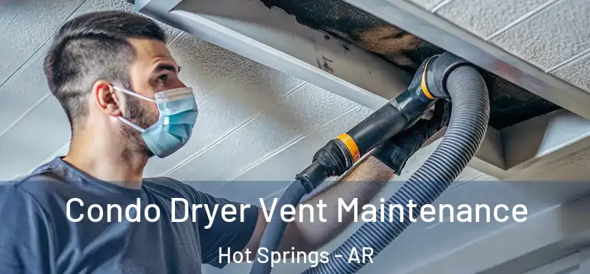  Condo Dryer Vent Maintenance Hot Springs - AR
