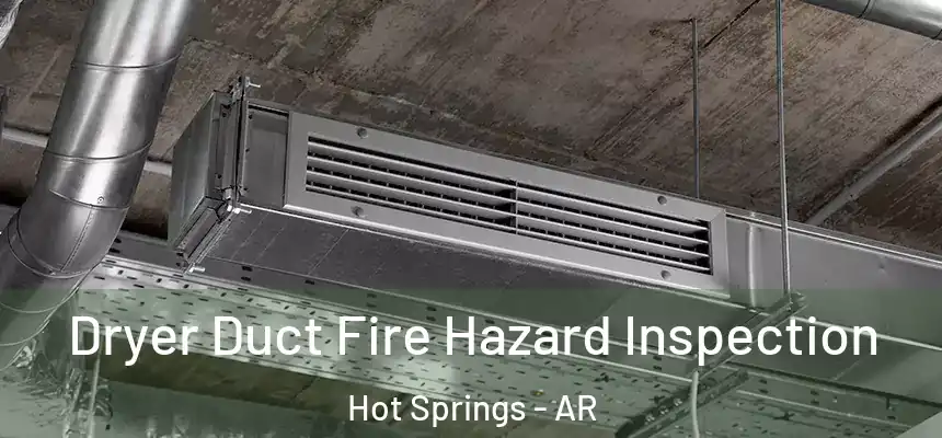  Dryer Duct Fire Hazard Inspection Hot Springs - AR