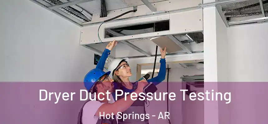 Dryer Duct Pressure Testing Hot Springs - AR