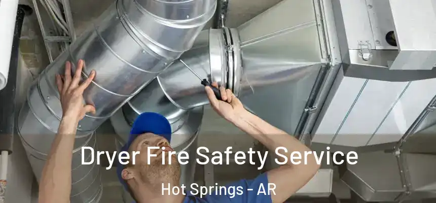  Dryer Fire Safety Service Hot Springs - AR