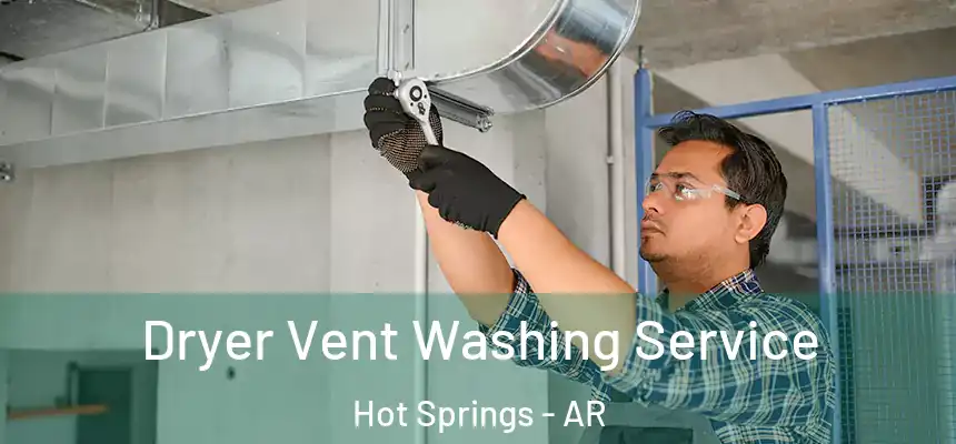  Dryer Vent Washing Service Hot Springs - AR
