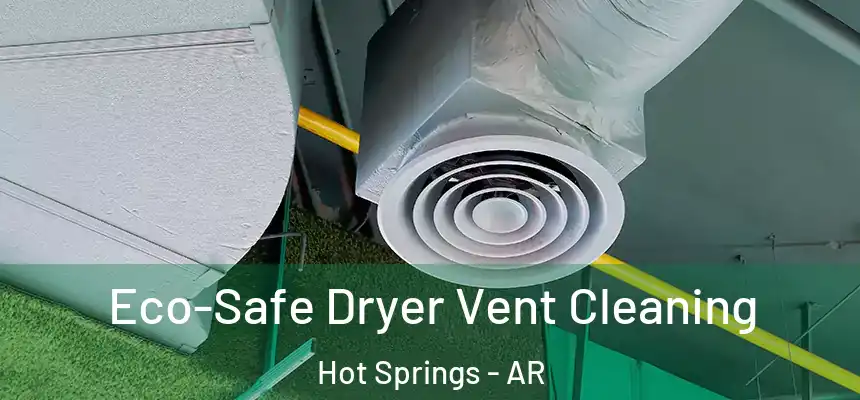  Eco-Safe Dryer Vent Cleaning Hot Springs - AR
