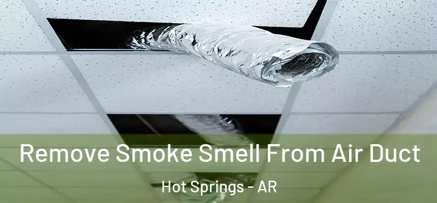  Remove Smoke Smell From Air Duct Hot Springs - AR