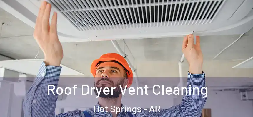Roof Dryer Vent Cleaning Hot Springs - AR